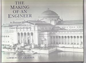 The Making of an Engineer: An Illustrated History of Engineering Education in the United States and Canada by Lawrence P. Grayson