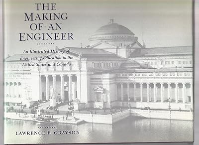 The Making of an Engineer: An Illustrated History of Engineering Education in the United States and Canada