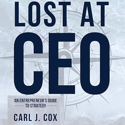 Lost at CEO: An Entrepreneur's Guide to Strategy