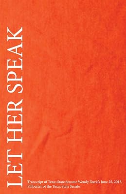 Let Her Speak: Transcript of Texas Sate Senator Wendy Davis's June 25, 2013, Filibuster of the Texas State Senate