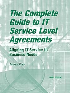 The Complete Guide to I.T. Service Level Agreements: Aligning It Services to Business Needs (Service Level Management) by Andrew N Hiles