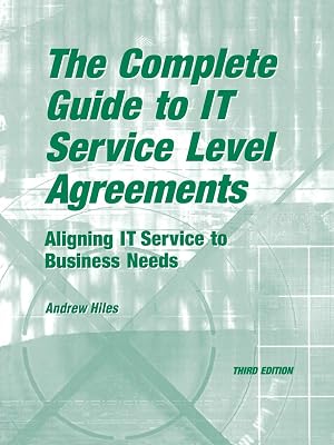 The Complete Guide to I.T. Service Level Agreements: Aligning It Services to Business Needs (Service Level Management)