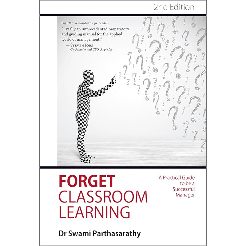 Forget Classroom Learning: A Practical Guide to be a Successful Manager by Swami Parthasarathy