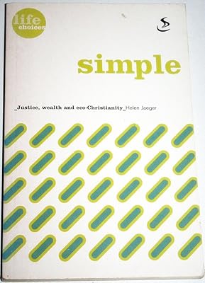 Simple: Justice, Wealth and Eco-Christianity (21st Century Lifestyle Issues)