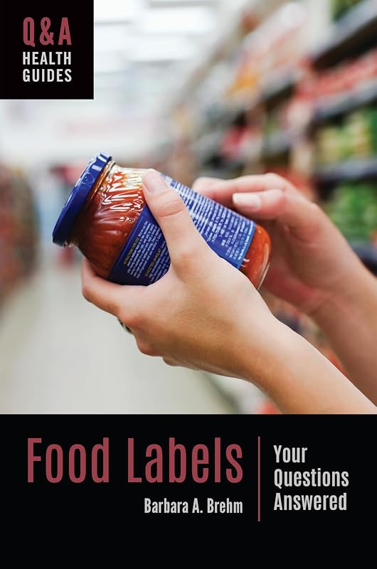 Food Labels: Your Questions Answered (Q&A Health Guides) by Barbara A. Brehm
