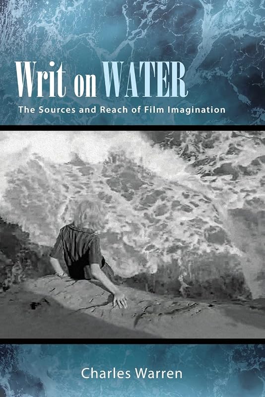 Writ on Water: The Sources and Reach of Film Imagination (Suny, Horizons of Cinema) by Charles Warren