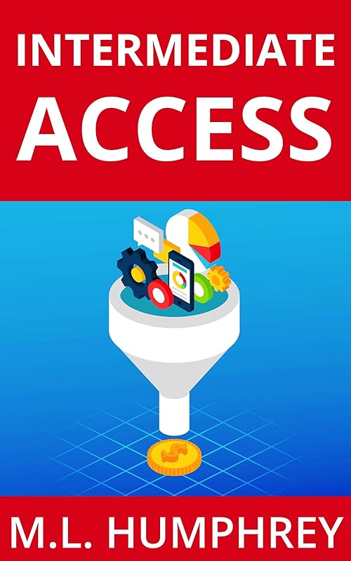 Intermediate Access (Access Essentials Book 2) by M L Humphrey
