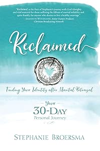 Reclaimed: Finding Your Identity After Marital Betrayal by Stephanie Ann Broersma