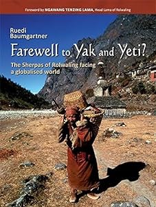 Farewell to Yak and Yeti: The Rolwaling Sherpas Facing a Globalised World by Ruedi Baumgartner