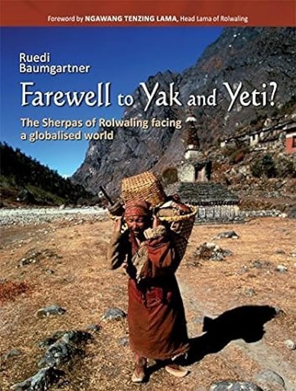 Farewell to Yak and Yeti: The Rolwaling Sherpas Facing a Globalised World by Ruedi Baumgartner
