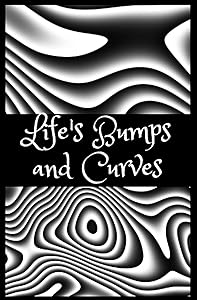 Life's Bumps And Curves: Life changing poems. by Tura Wills