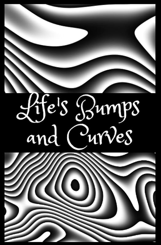 Life's Bumps And Curves: Life changing poems. by Tura Wills