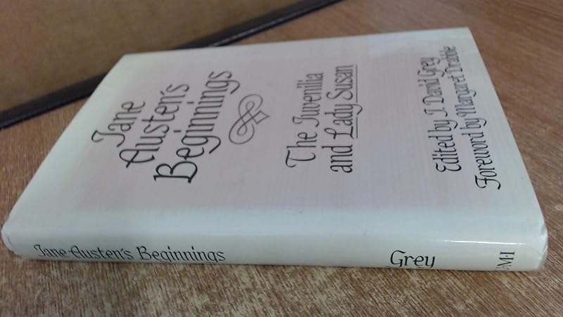 Jane Austen's Beginnings: The Juvenilia and Lady Susan (Nineteenth-Century Studies) by J. David Grey