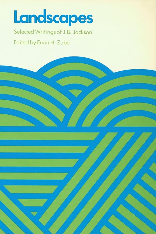 Landscapes: Selected Writings of J.B. Jackson by J. B. Jackson