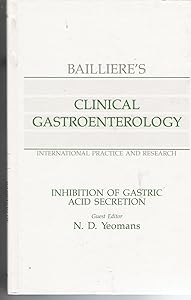 Inhibition of Gastric Acid Secretion (Bailliere's Clinical Gastroenterology) by N.D. Yeomans