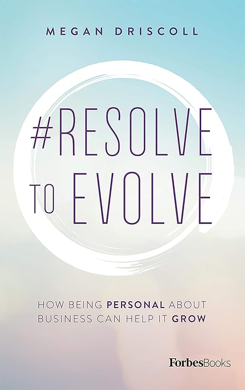 #Resolve To Evolve: How Being Personal About Business Can Help It Grow by Megan Driscoll
