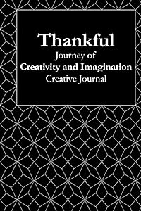 Thankful: Journey of Creativity and Imagination: Volume Three in a Series of Creative Journals to Inspire Positivity and Cultivate Gratitude -- Twelve 30-Day Journals by Gladys Heart