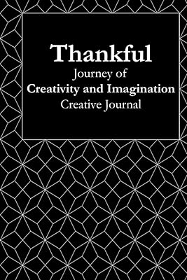 Thankful: Journey of Creativity and Imagination: Volume Three in a Series of Creative Journals to Inspire Positivity and Cultivate Gratitude -- Twelve 30-Day Journals