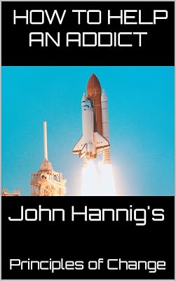 How to Help An Addict: John Hannig's Principles of Change