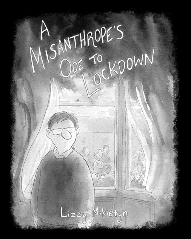 A Misanthrope's Ode to Lockdown by Lizzy Mikietyn