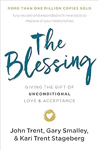 The Blessing: Giving the Gift of Unconditional Love and Acceptance by John Trent