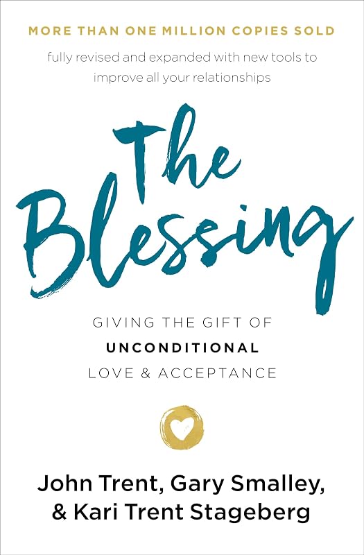 The Blessing: Giving the Gift of Unconditional Love and Acceptance by John Trent