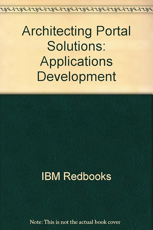 Architecting Portal Solutions: Applications Development by IBM Redbooks