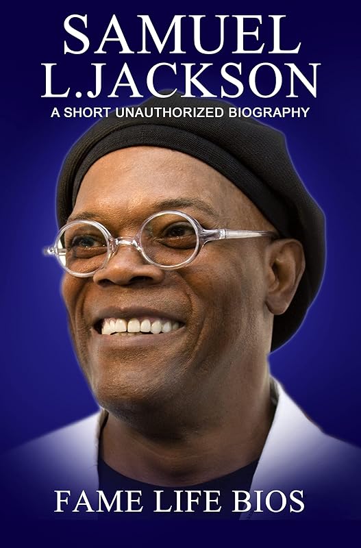 Samuel L. Jackson: A Short Unauthorized Biography by Fame Life Bios