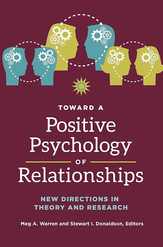 Toward a Positive Psychology of Relationships: New Directions in Theory and Research by Meg A. Warren