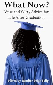 What Now? Wise and Witty Advice for Life After Graduation
