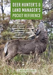 Deer Hunter's & Land Manager's Pocket Reference: A Database for Hunters and Rural Landowners Interested in Deer Management by J. Wayne Fears