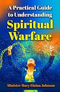 A Practical Guide to Understanding Spiritual Warfare by Mary Elaina Johnson