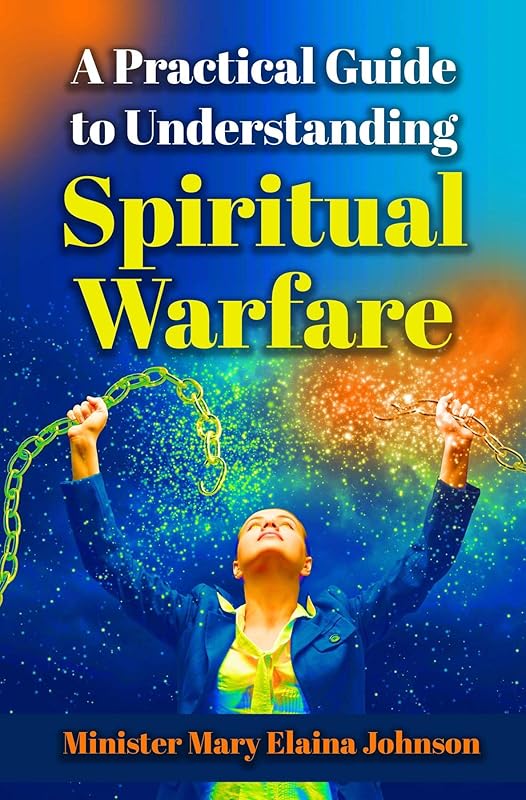 A Practical Guide to Understanding Spiritual Warfare by Mary Elaina Johnson