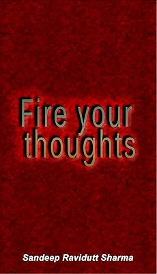 Fire Your Thoughts: Power your life with good thoughts, look for things and people who inspire you.