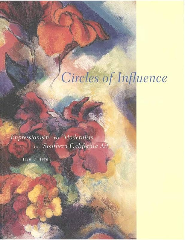 Circles of Influence: Impressionism to Modernism in Southern California Art, 1910-1930 by Kevin Starr