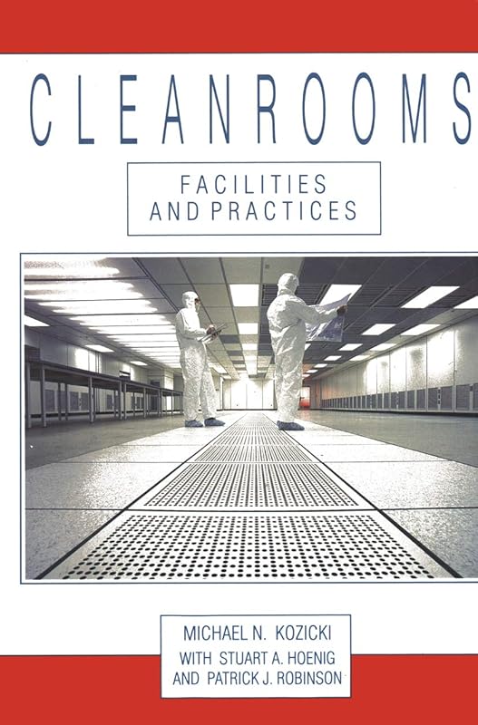 Cleanrooms: Facilities and Practices by Michael Kozicki