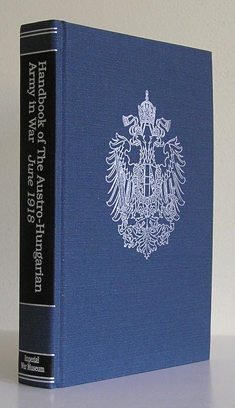 Handbook of the Austro-Hungarian Army in War, June 1918 (Reference Series) by General Staff. War Office