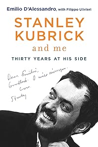 Stanley Kubrick and Me: Thirty Years at His Side by Emilio D'Alessandro