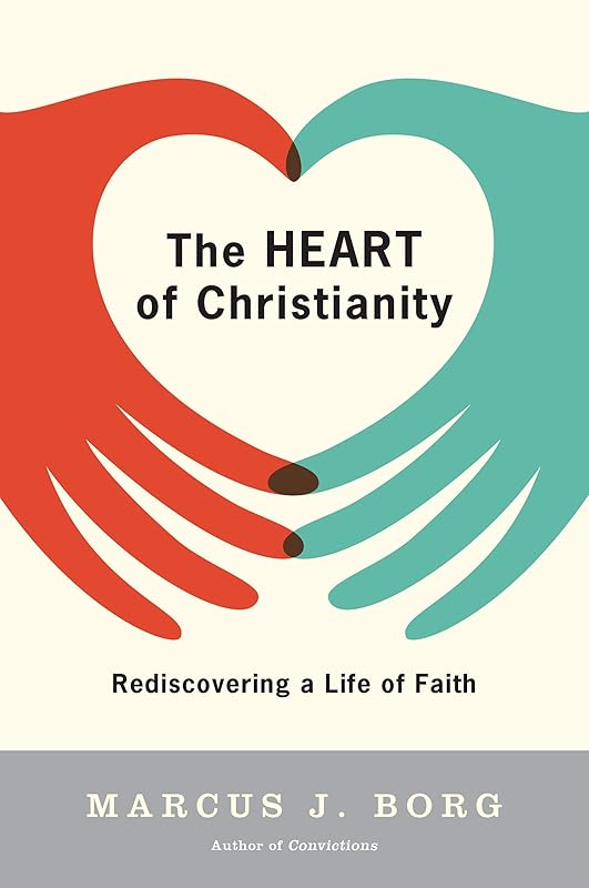 The Heart of Christianity: Rediscovering a Life of Faith by Marcus J. Borg