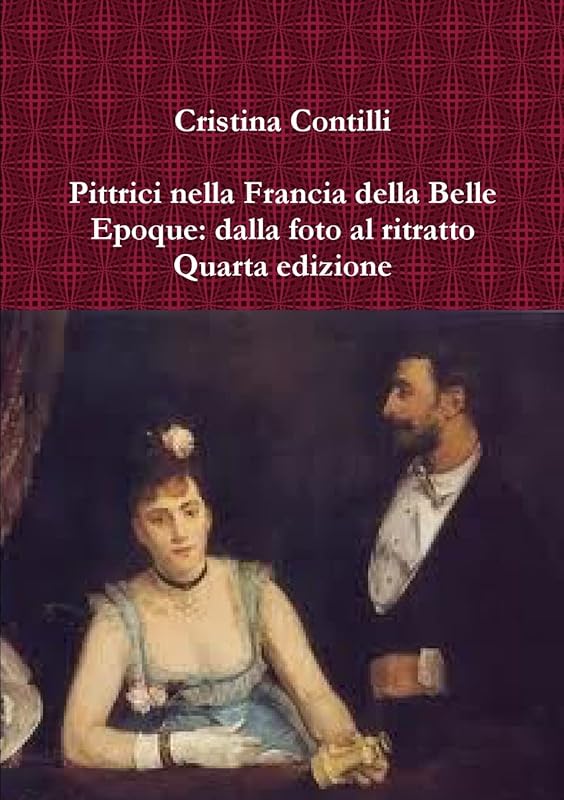 Pittrici nella Francia della Belle Epoque: dalla foto al ritratto Quarta edizione (Italian Edition) by Cristina Contilli