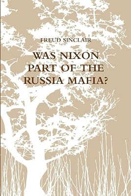 WAS NIXON PART OF THE RUSSIA MAFIA?