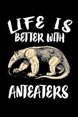 Life Is Better With Anteaters: Animal Nature Collection