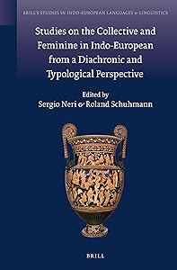 Studies on the Collective and Feminine in Indo-European from a Diachronic and Typological Perspective (Brill's Studies in Indo-European Languages & Linguistics, 11) (English and German Edition) by Sergio Neri