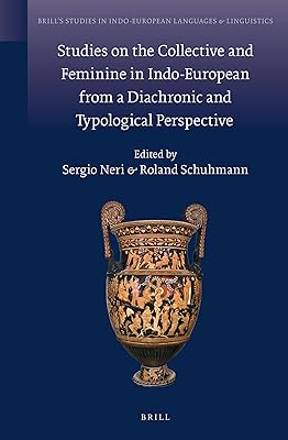 Studies on the Collective and Feminine in Indo-European from a Diachronic and Typological Perspective (Brill's Studies in Indo-European Languages & Linguistics, 11) (English and German Edition)