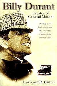 Billy Durant: Creator of General Motors by Lawrence R Gustin