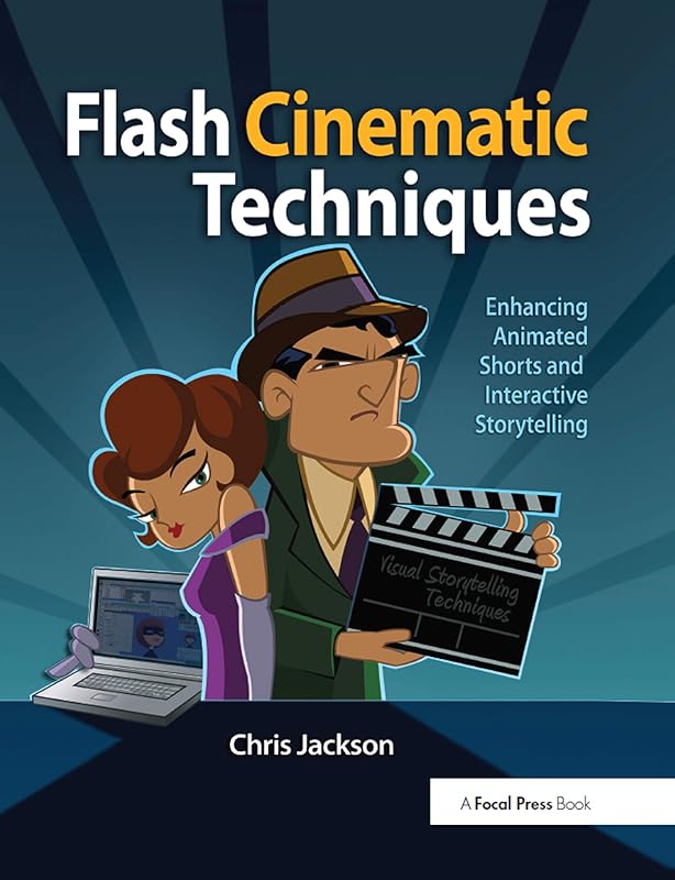 Flash Cinematic Techniques: Enhancing Animated Shorts and Interactive Storytelling by Chris Jackson