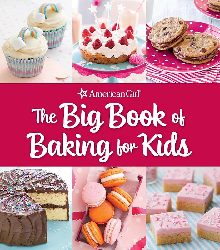 The Big Book of Baking for Kids: Favorite Recipes to Make and Share (American Girl) by Weldon Owen