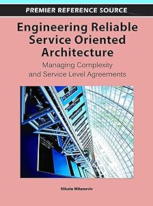 Engineering Reliable Service Oriented Architecture: Managing Complexity and Service Level Agreements by Nikola Milanovic