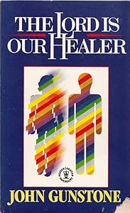 The Lord Is Our Healer: Spiritual Renewal and the Ministry of Healing (Hodder Christian Paperbacks) by John Gunstone