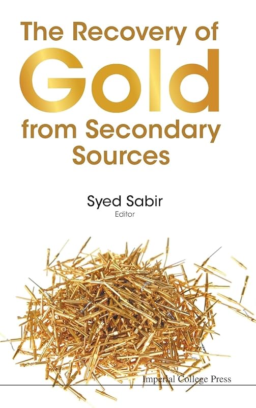 The Recovery of Gold from Secondary Sources by Syed Sabir